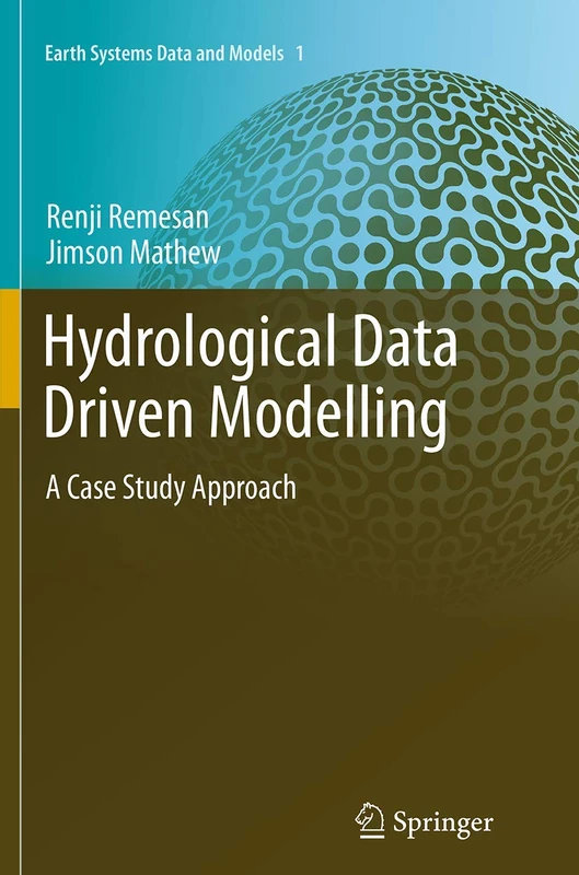 Hydrological Data Driven Modelling: A Case Study Approach: 1 (Earth Systems Data and Models, 1)