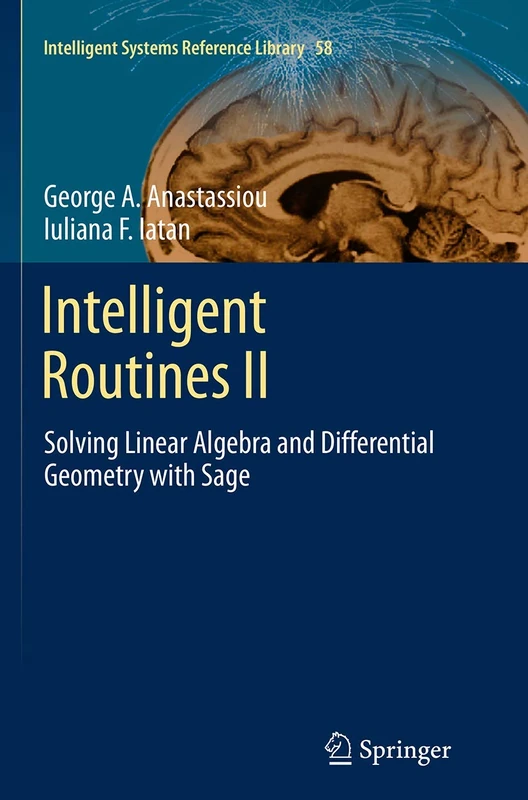 Intelligent Routines II: Solving Linear Algebra and Differential Geometry with Sage: 58 (Intelligent Systems Reference Library, 58) - Image 1