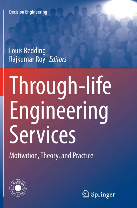 Through-life Engineering Services: Motivation, Theory, and Practice (Decision Engineering)