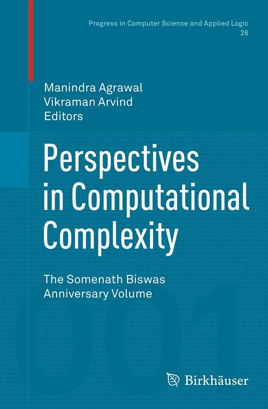 Perspectives in Computational Complexity: The Somenath Biswas Anniversary Volume: 26 (Progress in Computer Science and Applied Logic, 26)