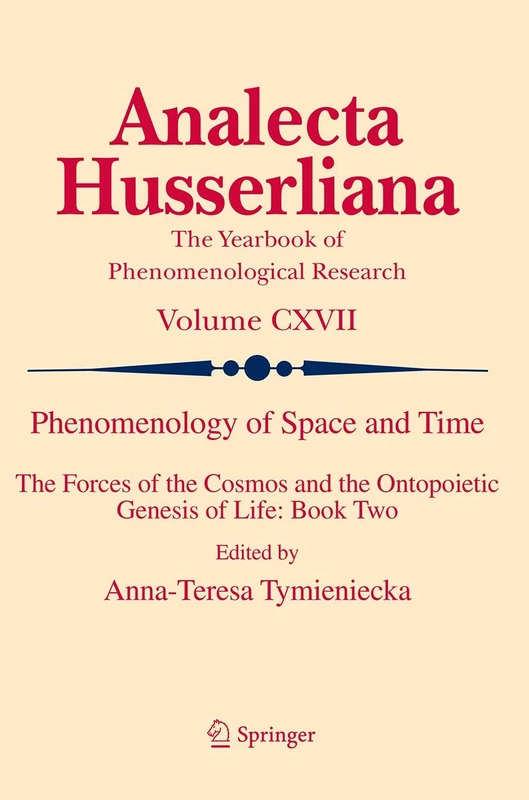 Phenomenology of Space and Time: The Forces of the Cosmos and the Ontopoietic Genesis of Life: Book Two: 117 (Analecta Husserliana, 117)