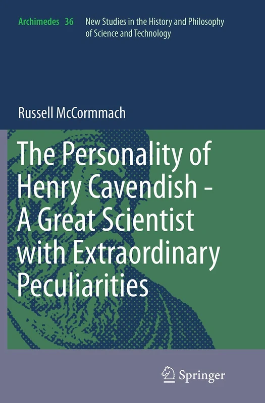 The Personality of Henry Cavendish - A Great Scientist with Extraordinary Peculiarities: 36 (Archimedes, 36)