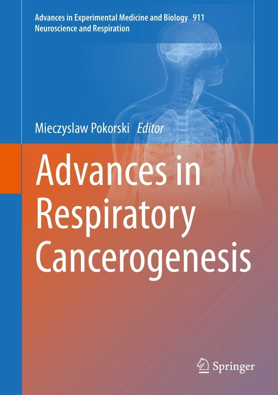 Advances in Respiratory Cancerogenesis: 911 (Advances in Experimental Medicine and Biology, 911)