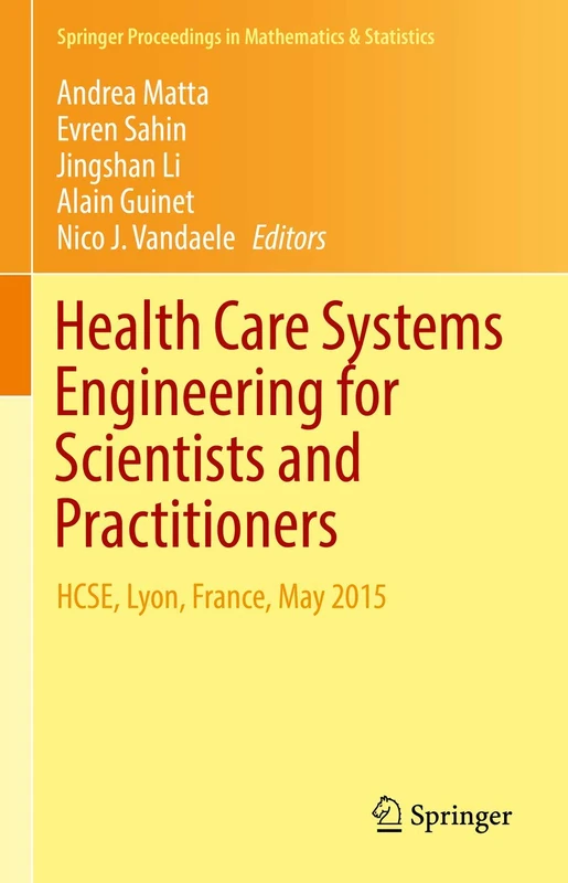 Health Care Systems Engineering for Scientists and Practitioners: HCSE, Lyon, France, May 2015: 169 (Springer Proceedings in Mathematics & Statistics, 169)