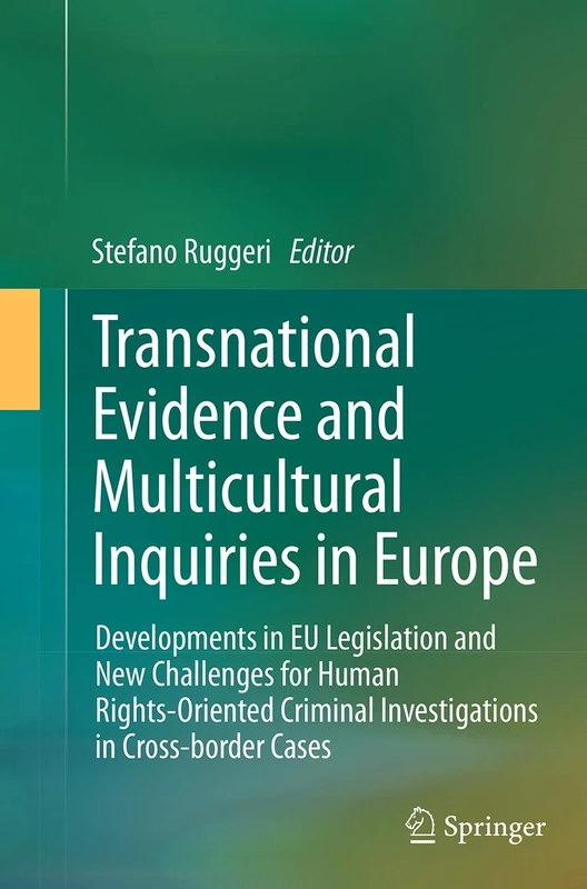 Transnational Evidence and Multicultural Inquiries in Europe: Developments in EU Legislation and New Challenges for Human Rights-Oriented Criminal Investigations in Cross-border Cases - Image 1