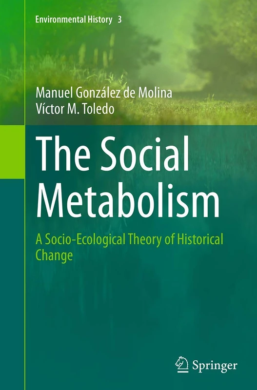 The Social Metabolism: A Socio-Ecological Theory of Historical Change: 3 (Environmental History, 3)
