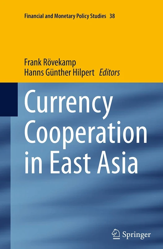 Currency Cooperation in East Asia: 38 (Financial and Monetary Policy Studies)