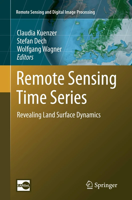 Remote Sensing Time Series: Revealing Land Surface Dynamics: 22 (Remote Sensing and Digital Image Processing, 22)