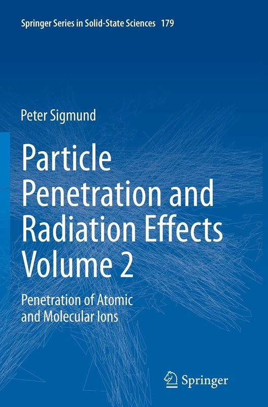 Particle Penetration and Radiation Effects Volume 2: Penetration of Atomic and Molecular Ions: 179 (Springer Series in Solid-State Sciences, 179)