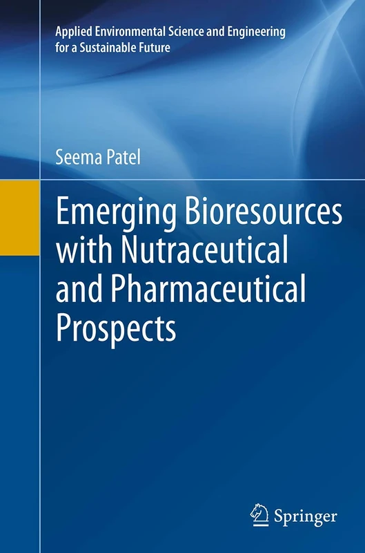 Emerging Bioresources with Nutraceutical and Pharmaceutical Prospects (Applied Environmental Science and Engineering for a Sustainable Future)