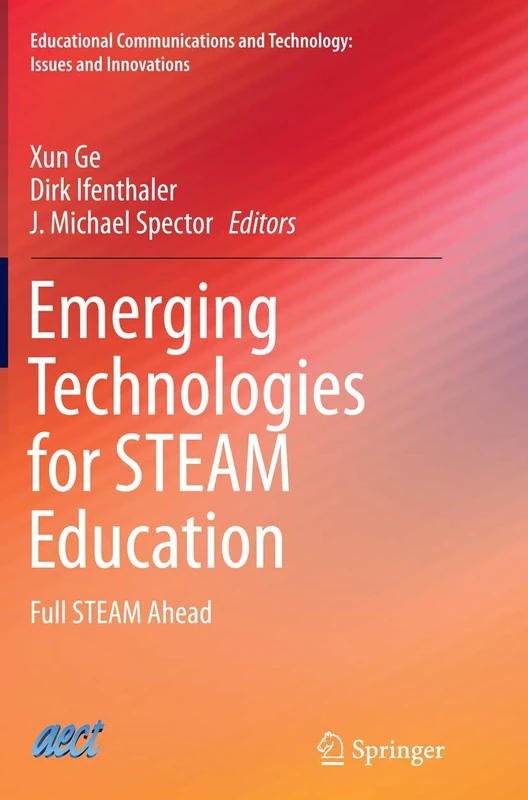 Emerging Technologies for STEAM Education: Full STEAM Ahead (Educational Communications and Technology: Issues and Innovations)