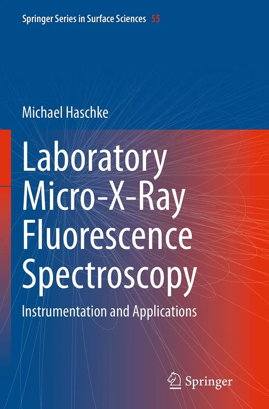 Laboratory Micro-X-Ray Fluorescence Spectroscopy: Instrumentation and Applications: 55 (Springer Series in Surface Sciences, 55)