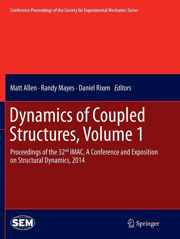 Dynamics of Coupled Structures, Volume 1: Proceedings of the 32nd IMAC, A Conference and Exposition on Structural Dynamics, 2014 (Conference ... Society for Experimental Mechanics Series)