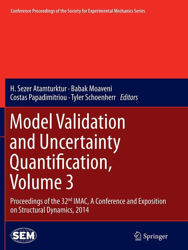 Model Validation and Uncertainty Quantification, Volume 3: Proceedings of the 32nd IMAC, A Conference and Exposition on Structural Dynamics, 2014 ... Society for Experimental Mechanics Series)