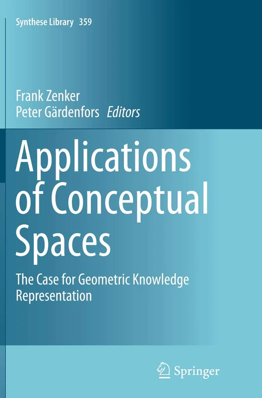 Applications of Conceptual Spaces: The Case for Geometric Knowledge Representation: 359 (Synthese Library, 359)