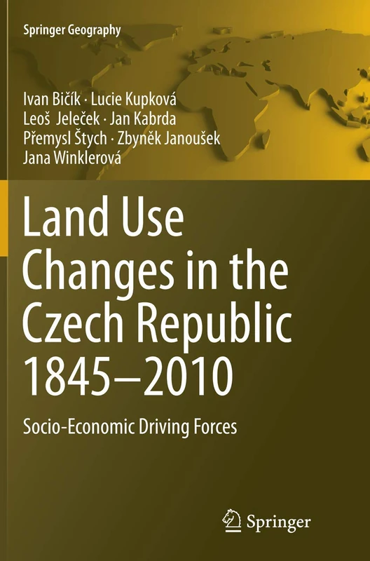 Land Use Changes in the Czech Republic 1845–2010: Socio-Economic Driving Forces (Springer Geography)