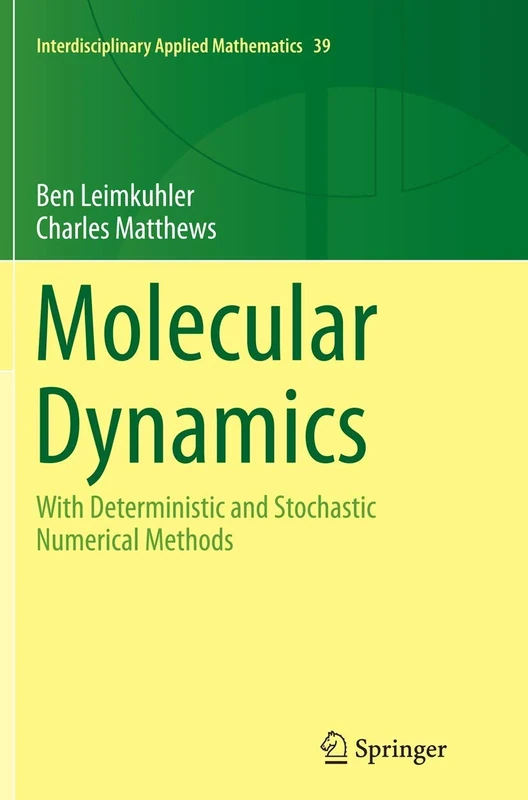 Molecular Dynamics: With Deterministic and Stochastic Numerical Methods: 39 (Interdisciplinary Applied Mathematics, 39)