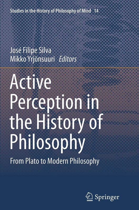 Active Perception in the History of Philosophy: From Plato to Modern Philosophy: 14 (Studies in the History of Philosophy of Mind, 14)