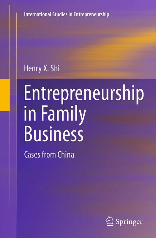 Entrepreneurship in Family Business: Cases from China: 30 (International Studies in Entrepreneurship)