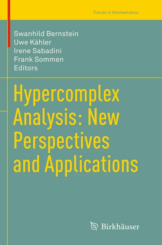 Hypercomplex Analysis: New Perspectives and Applications (Trends in Mathematics)