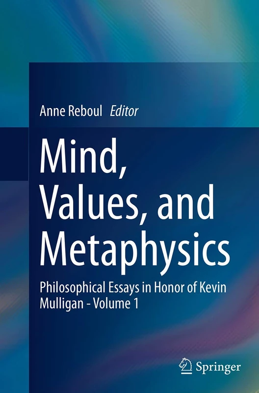 Mind, Values, and Metaphysics: Philosophical Essays in Honor of Kevin Mulligan - Volume 1 - Image 1