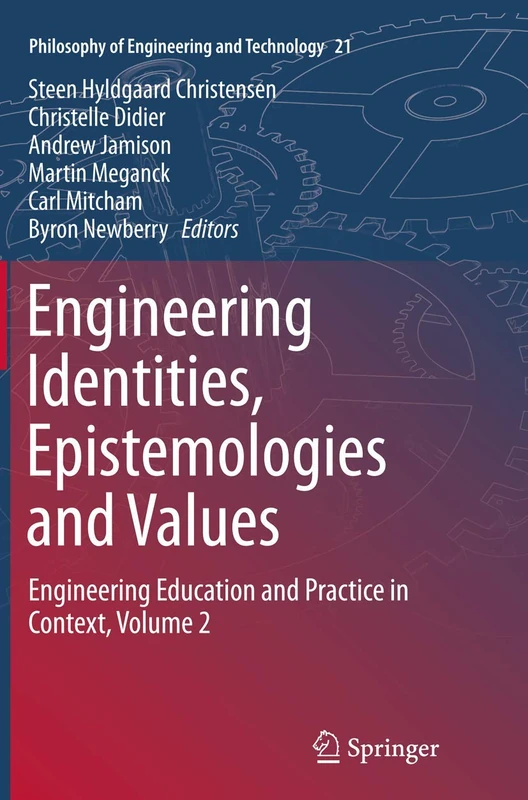 Engineering Identities, Epistemologies and Values: Engineering Education and Practice in Context, Volume 2: 21 (Philosophy of Engineering and Technology, 21)