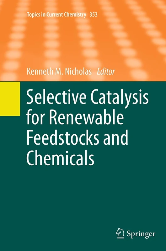Selective Catalysis for Renewable Feedstocks and Chemicals: 353 (Topics in Current Chemistry, 353)