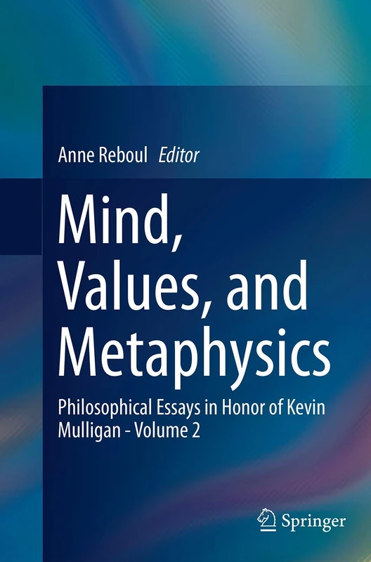 Mind, Values, and Metaphysics: Philosophical Essays in Honor of Kevin Mulligan - Volume 2 - Image 1