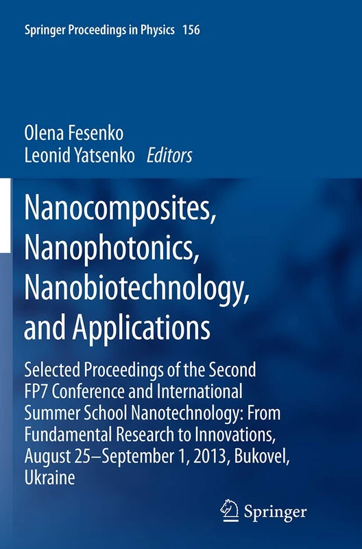 Nanocomposites, Nanophotonics, Nanobiotechnology, and Applications: Selected Proceedings of the Second FP7 Conference and International Summer School ... 156 (Springer Proceedings in Physics, 156)