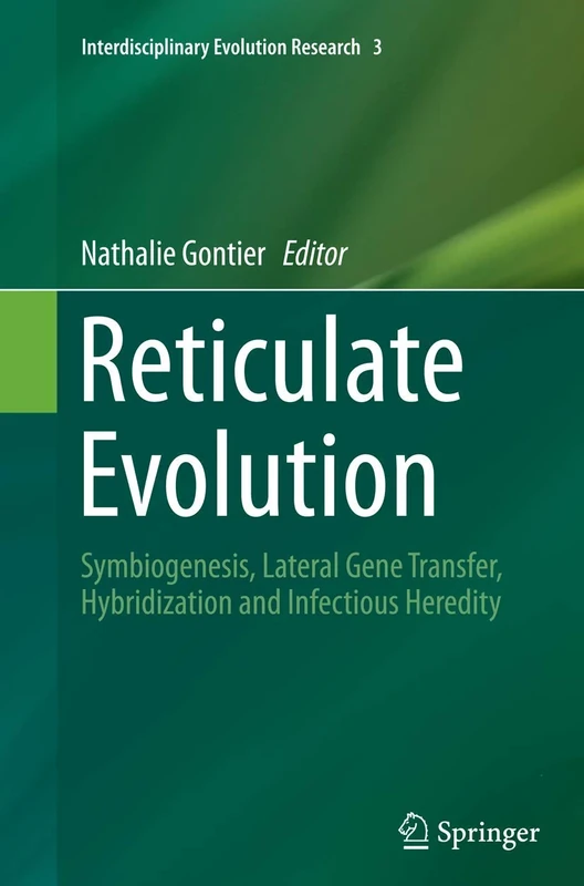 Reticulate Evolution: Symbiogenesis, Lateral Gene Transfer, Hybridization and Infectious Heredity: 3 (Interdisciplinary Evolution Research, 3)
