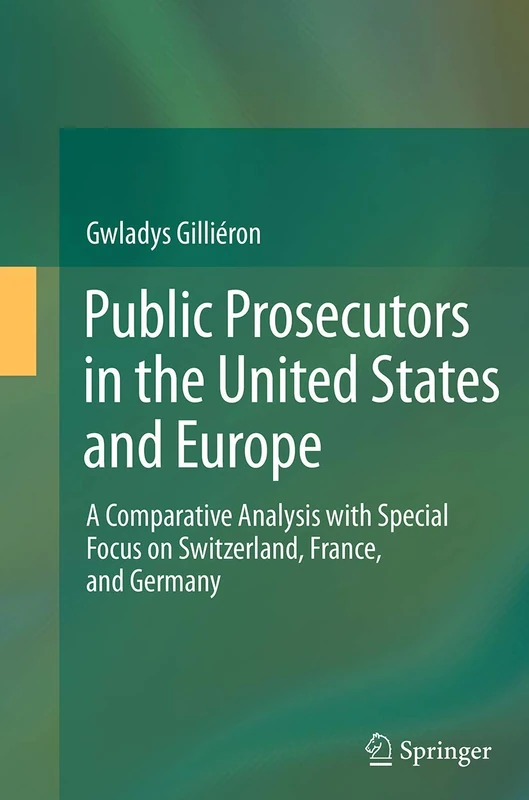 Public Prosecutors in the United States and Europe: A Comparative Analysis with Special Focus on Switzerland, France, and Germany