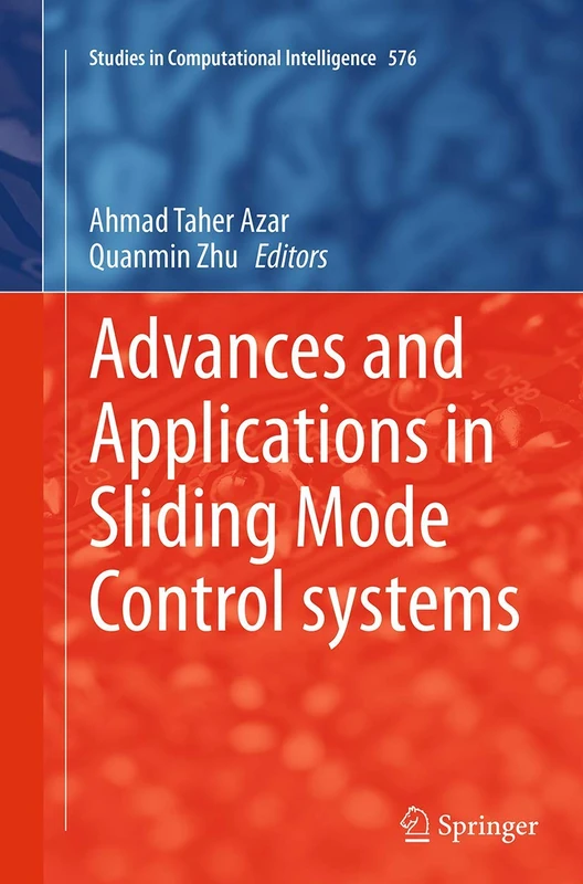 Advances and Applications in Sliding Mode Control systems: 576 (Studies in Computational Intelligence, 576)