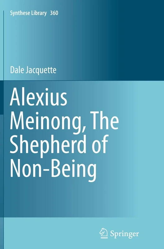 Alexius Meinong, The Shepherd of Non-Being: 360 (Synthese Library, 360)