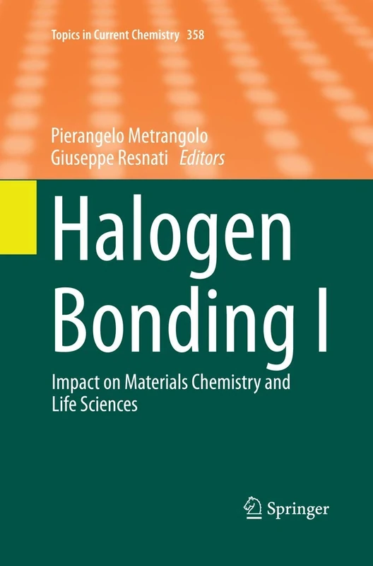 Halogen Bonding I: Impact on Materials Chemistry and Life Sciences: 358 (Topics in Current Chemistry, 358)