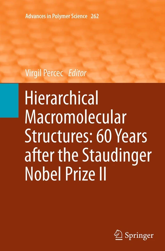 Hierarchical Macromolecular Structures: 60 Years after the Staudinger Nobel Prize II: 262 (Advances in Polymer Science)