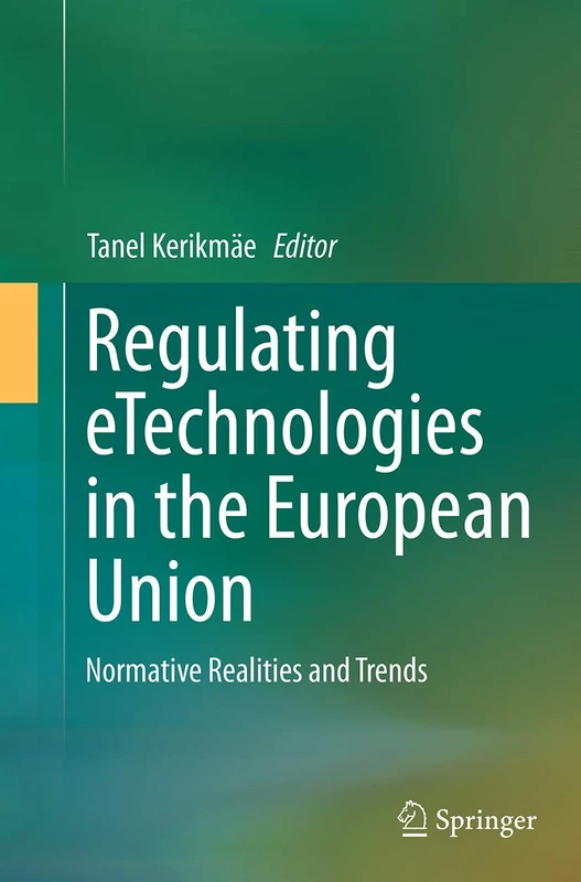 Regulating eTechnologies in the European Union: Normative Realities and Trends