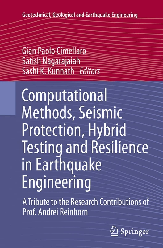 Computational Methods, Seismic Protection, Hybrid Testing and Resilience in Earthquake Engineering: A Tribute to the Research Contributions of Prof. ... Geological and Earthquake Engineering, 33)