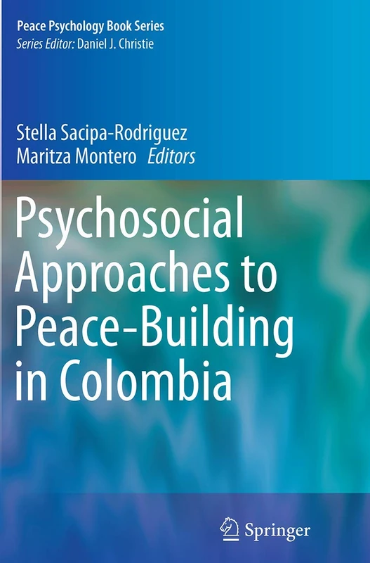 Psychosocial Approaches to Peace-Building in Colombia: 25 (Peace Psychology Book Series)