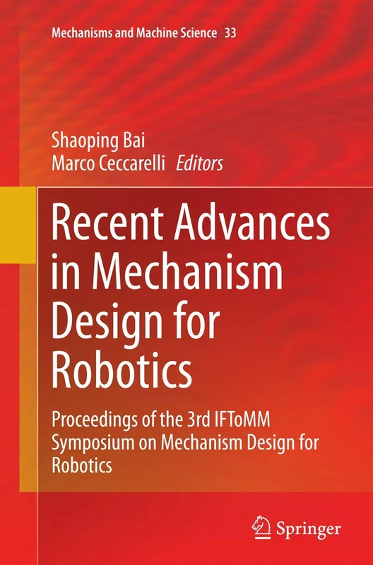 Recent Advances in Mechanism Design for Robotics: Proceedings of the 3rd IFToMM Symposium on Mechanism Design for Robotics: 33 (Mechanisms and Machine Science, 33) - Image 1