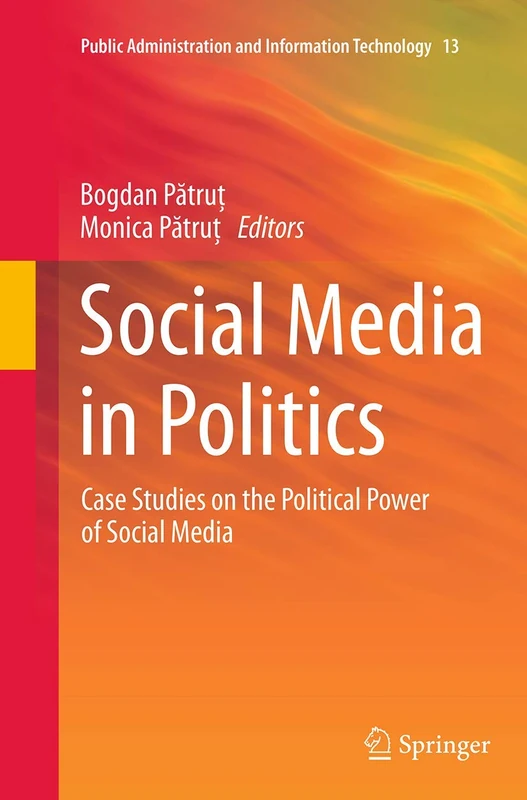 Social Media in Politics: Case Studies on the Political Power of Social Media: 13 (Public Administration and Information Technology, 13) - Image 1
