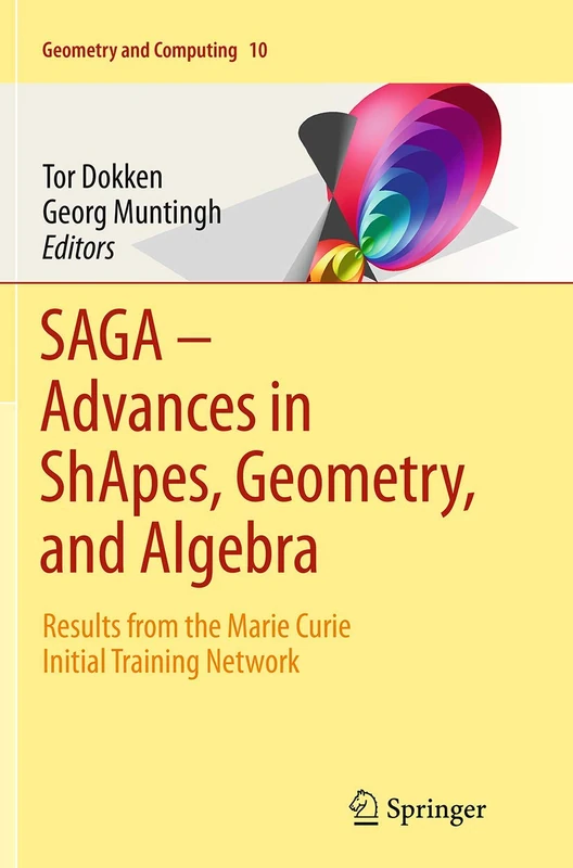 SAGA – Advances in ShApes, Geometry, and Algebra: Results from the Marie Curie Initial Training Network: 10 (Geometry and Computing, 10)