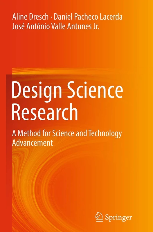 Design Science Research: A Method for Science and Technology Advancement