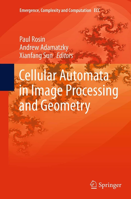 Cellular Automata in Image Processing and Geometry: 10 (Emergence, Complexity and Computation, 10)