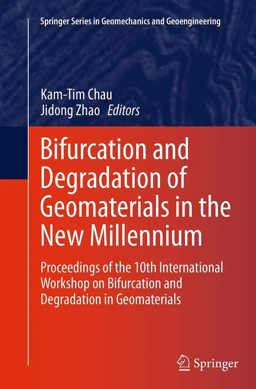 Bifurcation and Degradation of Geomaterials in the New Millennium: Proceedings of the 10th International Workshop on Bifurcation and Degradation in ... Series in Geomechanics and Geoengineering)