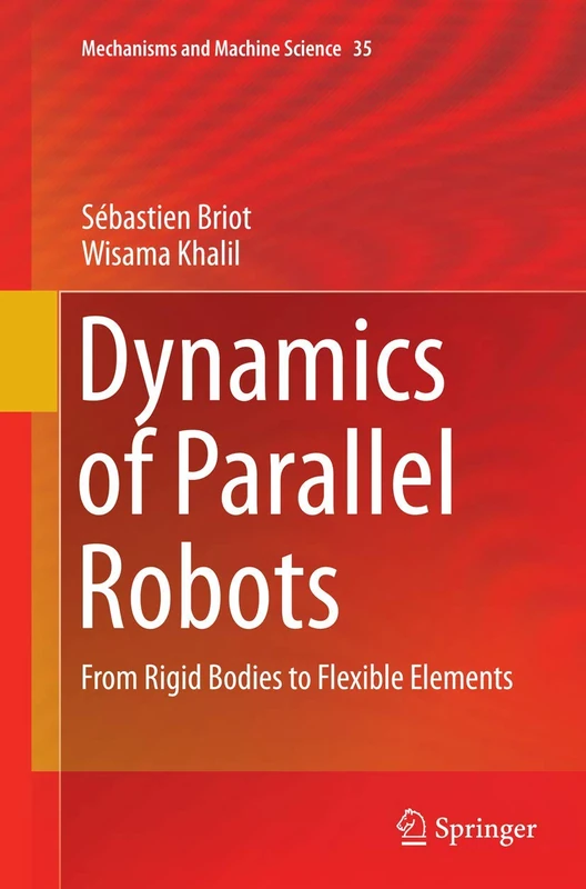 Dynamics of Parallel Robots: From Rigid Bodies to Flexible Elements: 35 (Mechanisms and Machine Science, 35)