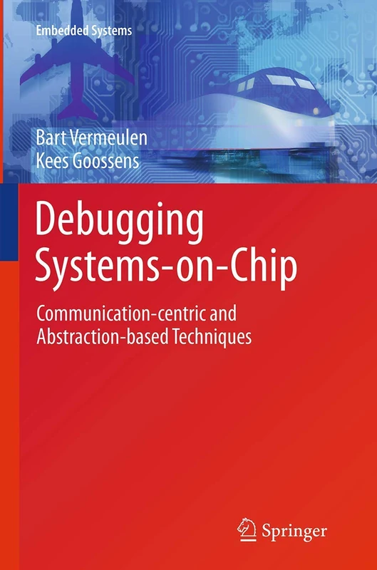 Debugging Systems-on-Chip: Communication-centric and Abstraction-based Techniques (Embedded Systems)