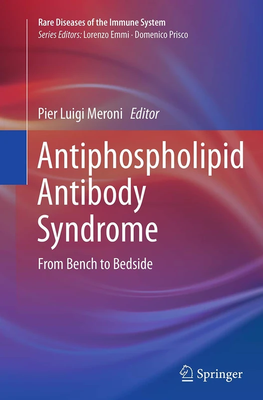 Antiphospholipid Antibody Syndrome: From Bench to Bedside (Rare Diseases of the Immune System)