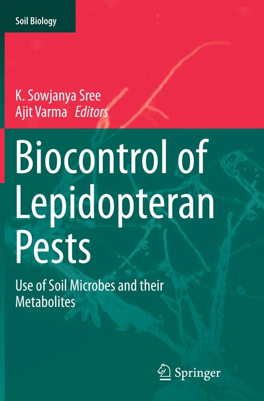 Biocontrol of Lepidopteran Pests: Use of Soil Microbes and their Metabolites: 43 (Soil Biology, 43)