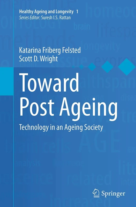 Toward Post Ageing: Technology in an Ageing Society: 1 (Healthy Ageing and Longevity, 1)