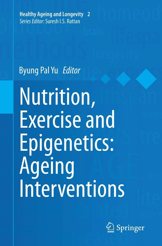 Nutrition, Exercise and Epigenetics: Ageing Interventions: 2 (Healthy Ageing and Longevity, 2)